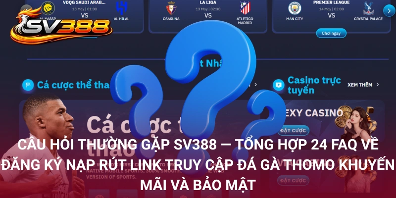Câu Hỏi Thường Gặp SV388 – Giải Đáp Thực Tế Từ Kê Thủ