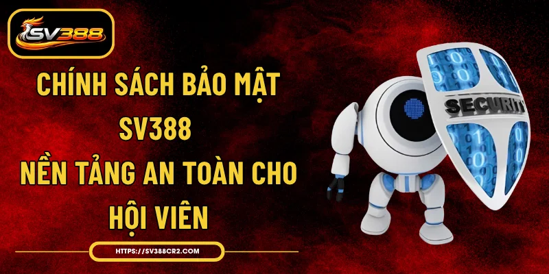 Chính Sách Bảo Mật SV388 - Nền Tảng An Toàn Cho Hội Viên