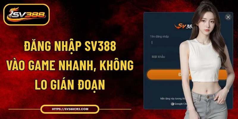 Đăng Nhập SV388 - Vào Game Nhanh, Không Lo Gián Đoạn 1 Đăng Nhập SV388 - Vào Game Nhanh, Không Lo Gián Đoạn
