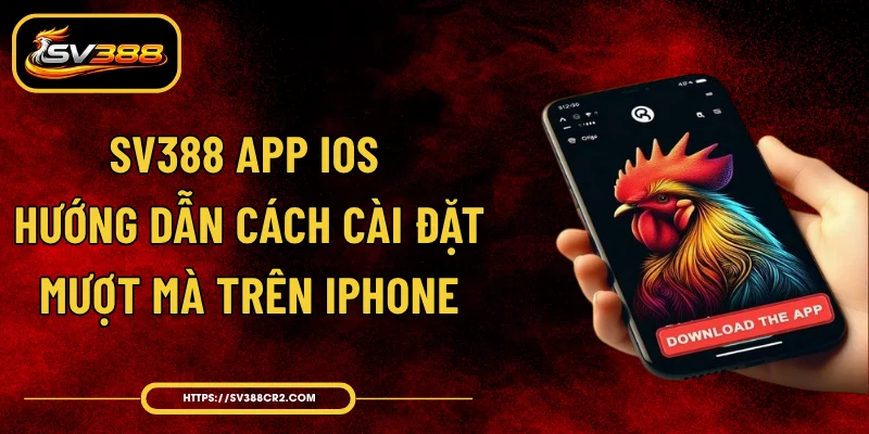 SV388 app iOS - Hướng Dẫn Cách Cài Đặt Mượt Mà Trên iPhone 1 SV388 app iOS - Hướng Dẫn Cách Cài Đặt Mượt Mà Trên iPhone